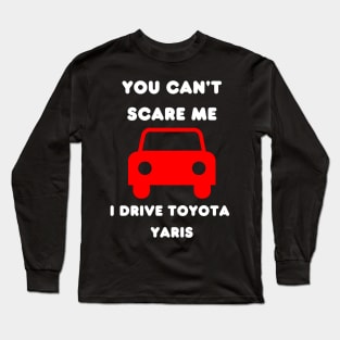 You cant scare me drive toyota yaris Long Sleeve T-Shirt